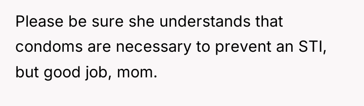 Please be sure she understands that condoms are necessary to...