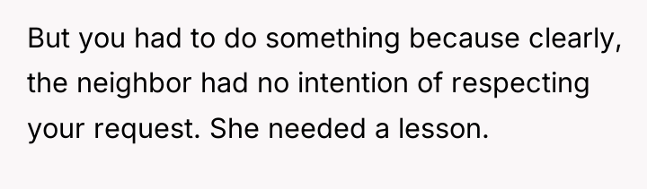 But you had to do something because clearly, the neighbor...
