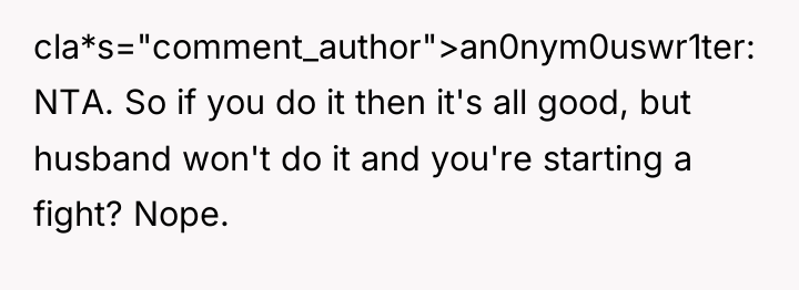 cla*s="comment_author">an0nym0uswr1ter: NTA. So if you do it then it's all...