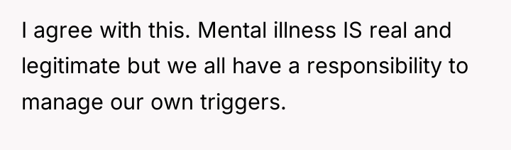 I agree with this. Mental illness IS real and legitimate...