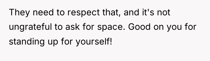 They need to respect that, and it's not ungrateful to...