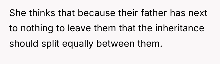 She thinks that because their father has next to nothing...
