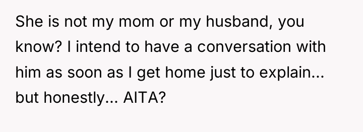 She is not my mom or my husband, you know?...