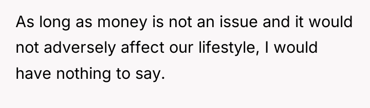 As long as money is not an issue and it...