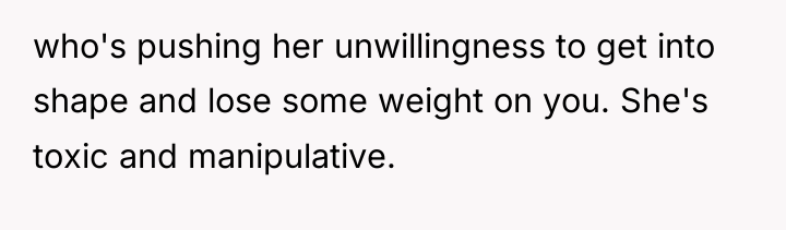 who's pushing her unwillingness to get into shape and lose...