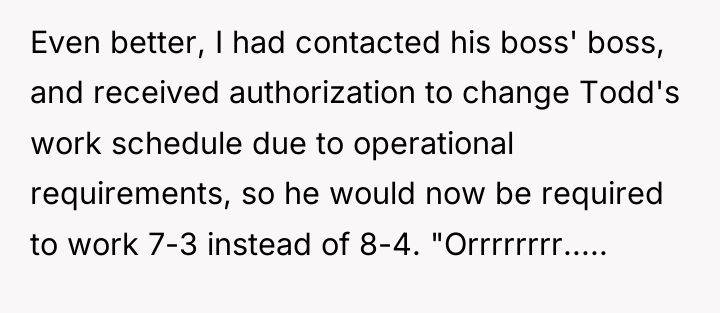 Even better, I had contacted his boss' boss, and received...