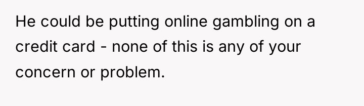 He could be putting online gambling on a credit card...