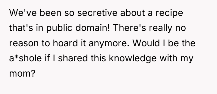 We've been so secretive about a recipe that's in public...