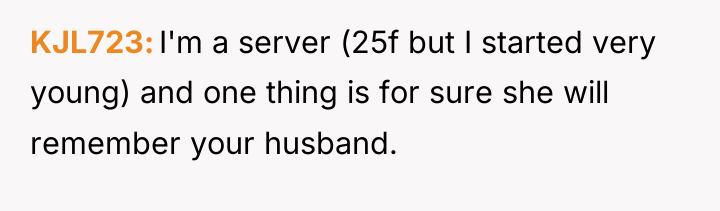 KJL723 I'm a server (25f but I started very young)...