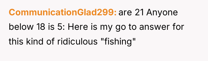 CommunicationGlad299 are 21 Anyone below 18 is 5: Here is...