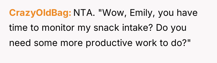 CrazyOldBag NTA. "Wow, Emily, you have time to monitor my...