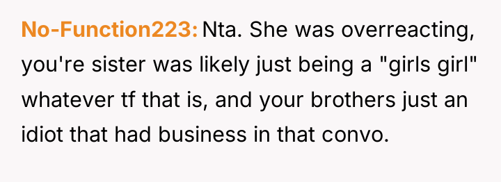 No-Function223 Nta. She was overreacting, you're sister was likely just...