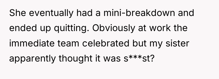 She eventually had a mini-breakdown and ended up quitting. Obviously...