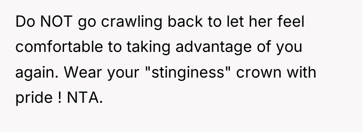 Do NOT go crawling back to let her feel comfortable...