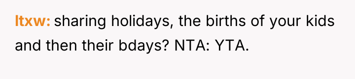 ltxw sharing holidays, the births of your kids and then...