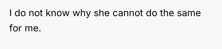 I do not know why she cannot do the same...