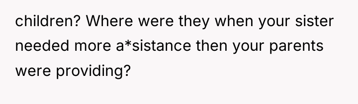 children? Where were they when your sister needed more a*sistance...