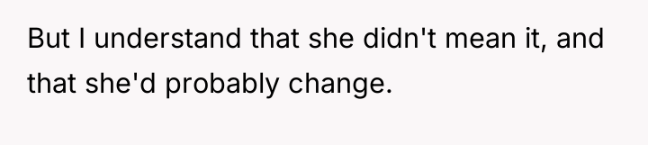 But I understand that she didn't mean it, and that...