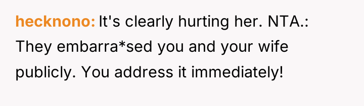hecknono It's clearly hurting her. NTA.: They embarra*sed you and...