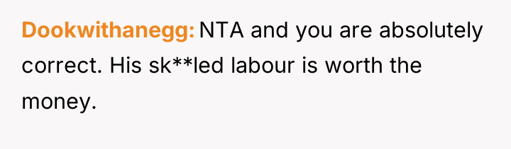 Dookwithanegg NTA and you are absolutely correct. His sk**led labour...