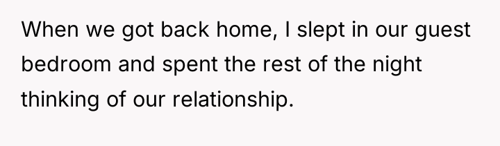 When we got back home, I slept in our guest...