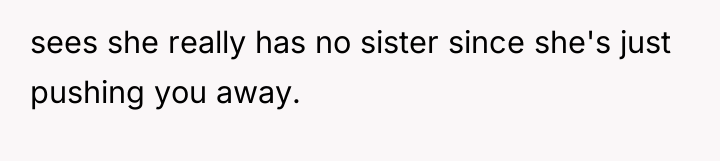 sees she really has no sister since she's just pushing...