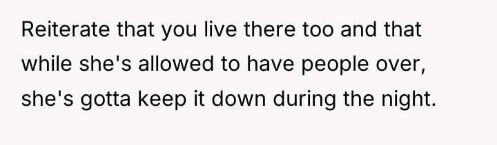 Reiterate that you live there too and that while she's...