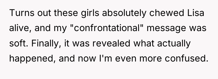 Turns out these girls absolutely chewed Lisa alive, and my...