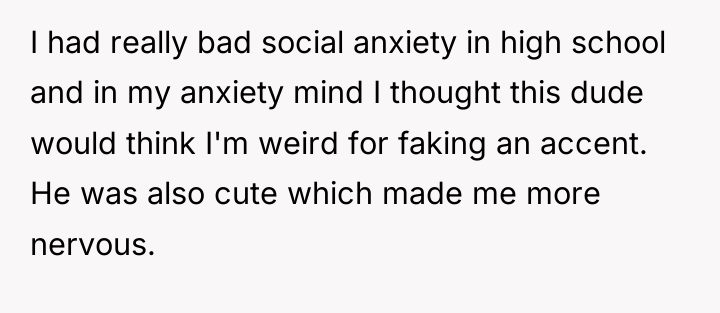 I had really bad social anxiety in high school and...