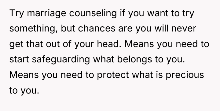 Try marriage counseling if you want to try something, but...