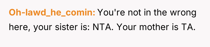 Oh-lawd_he_comin You're not in the wrong here, your sister is:...
