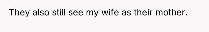 They also still see my wife as their mother.
