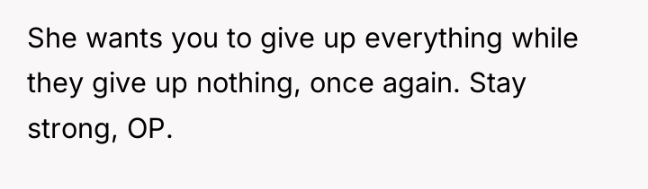 She wants you to give up everything while they give...