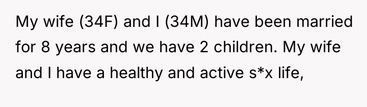 My wife (34F) and I (34M) have been married for...