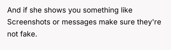 And if she shows you something like Screenshots or messages...