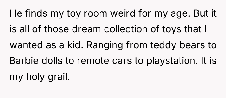 He finds my toy room weird for my age. But...