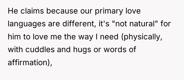 He claims because our primary love languages are different, it's...