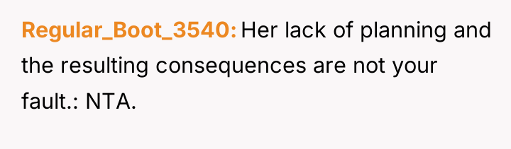 Regular_Boot_3540 Her lack of planning and the resulting consequences are...