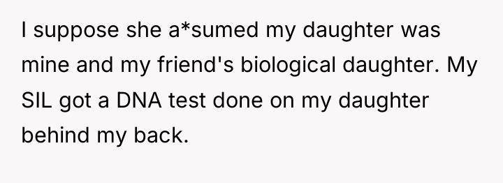 I suppose she a*sumed my daughter was mine and my...