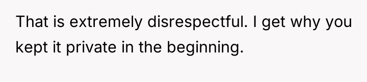 That is extremely disrespectful. I get why you kept it...
