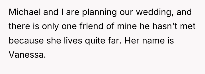 Michael and I are planning our wedding, and there is...