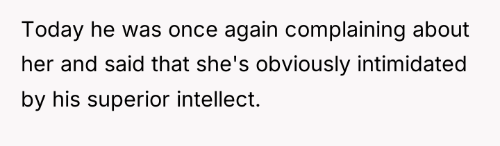 Today he was once again complaining about her and said...