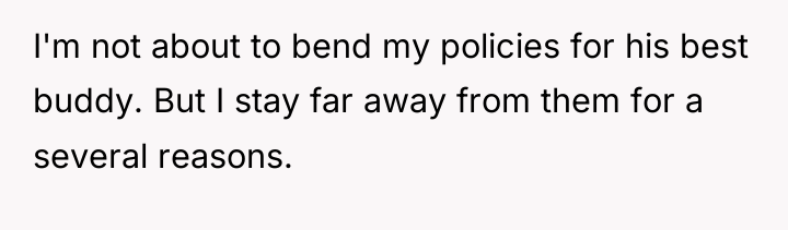 I'm not about to bend my policies for his best...