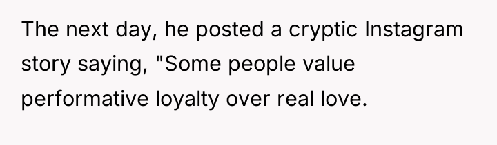 The next day, he posted a cryptic Instagram story saying,...