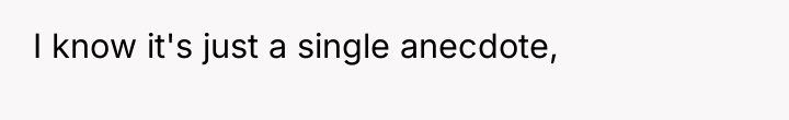 I know it's just a single anecdote,
