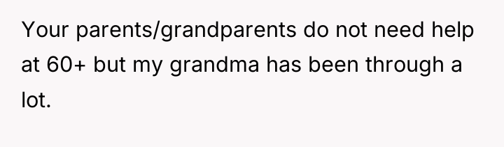 Your parents/grandparents do not need help at 60+ but my...