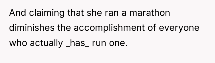 And claiming that she ran a marathon diminishes the accomplishment...