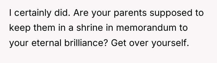 I certainly did. Are your parents supposed to keep them...
