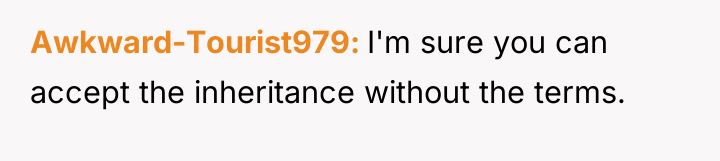 Awkward-Tourist979 I'm sure you can accept the inheritance without the...