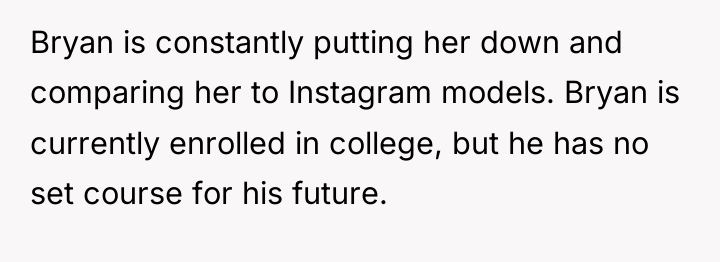Bryan is constantly putting her down and comparing her to...